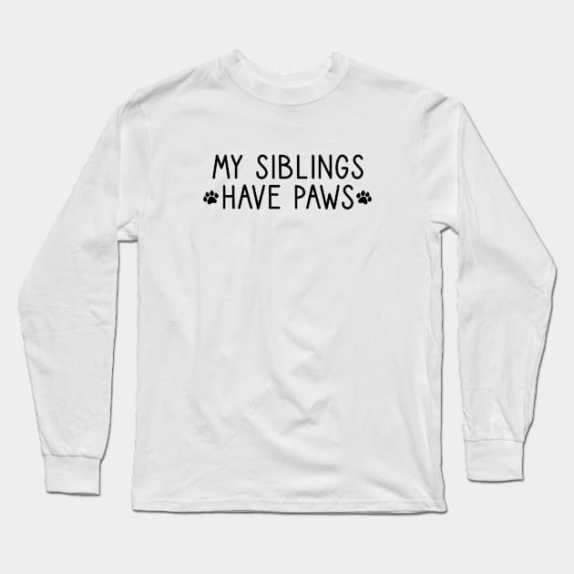 My Siblings Have Paws Long Sleeve T-Shirt by Forever Mommy